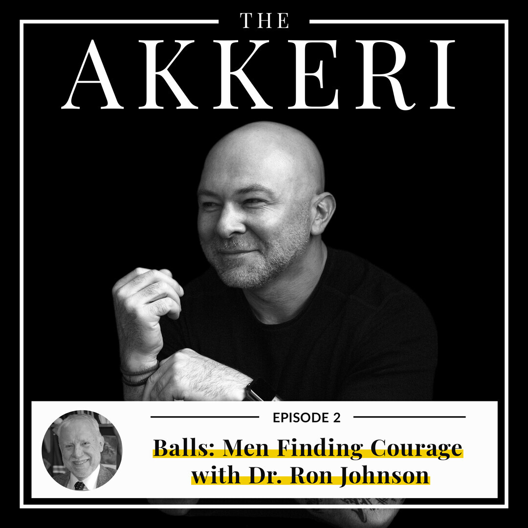 Akkeri Podcast Episode 2: Balls: Men Finding Courage with Dr. Ron Johnson