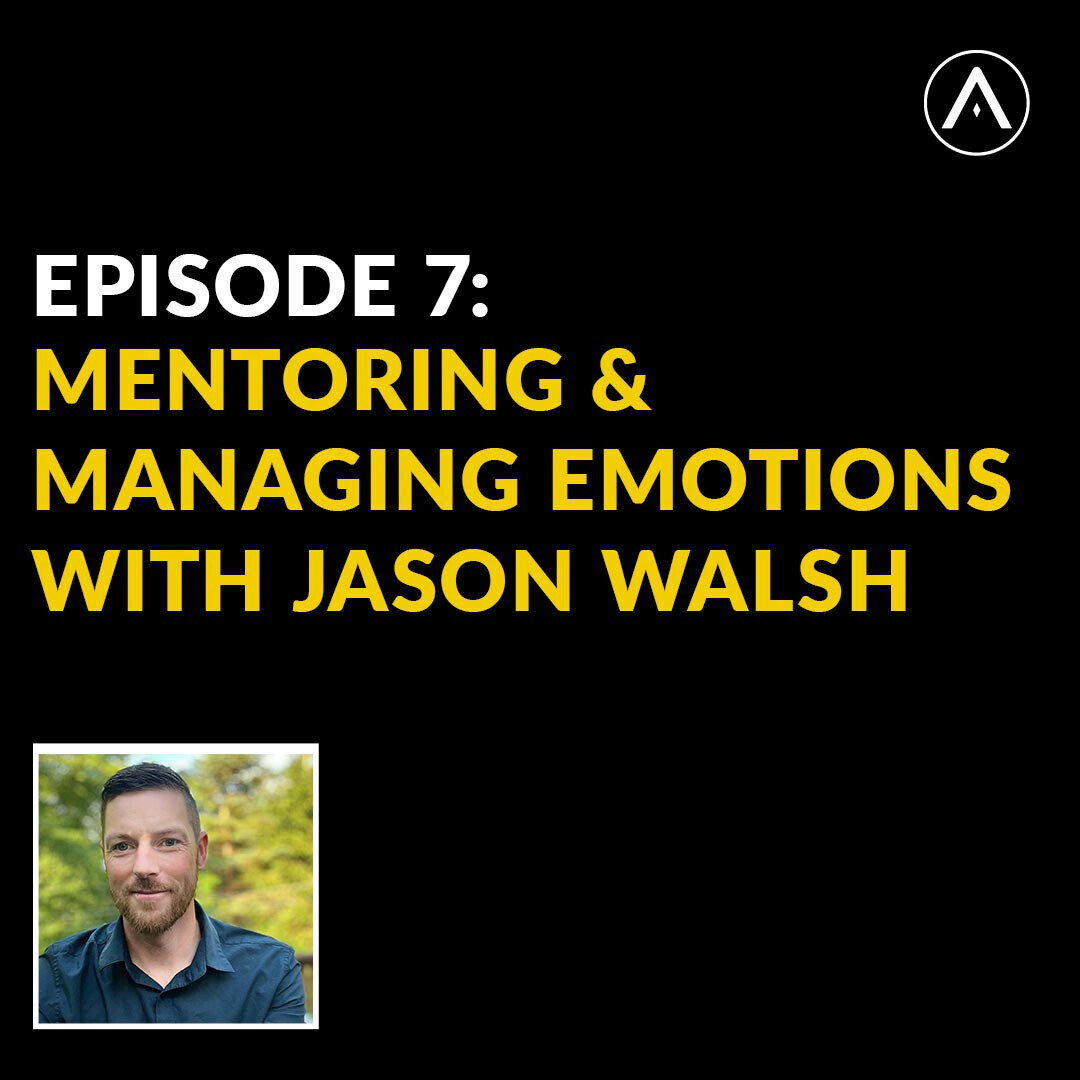 The Akkeri Podcast, Episode 7: Mentoring & Managing Emotions with Jason Walsh
